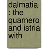 Dalmatia : The Quarnero And Istria With door Thomas Graham Jackson