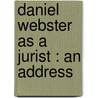 Daniel Webster As A Jurist : An Address by Joel Parker