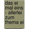 Das Ei mal Eins - Allerlei zum Thema Ei door Michael Graf