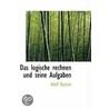 Das Logische Rechnen Und Seine Aufgaben door Adolf Bastian