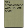 Das erzählerische Werk 15. Effi Briest door Theodor Fontane