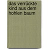 Das verrückte Kind aus dem hohlen Baum door Boualem Sansal