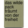 Das wilde Pack träumt von der Freiheit door Andre Marx
