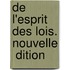 De L'Esprit Des Lois. Nouvelle  Dition
