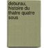 Deburau, Histoire Du Thatre Quatre Sous