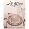 Decorative Napkin Folding for Beginners door William Oppenheimer