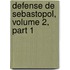 Defense de Sebastopol, Volume 2, Part 1