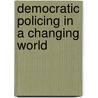 Democratic Policing In A Changing World by Peter Manning