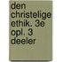 Den Christelige Ethik. 3e Opl. 3 Deeler