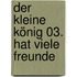 Der kleine König 03. hat viele Freunde