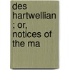 Des Hartwellian ; Or, Notices Of The Ma door W.H. 1788-1865 Smyth