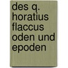 Des Q. Horatius Flaccus Oden Und Epoden door Theodore Horace