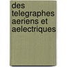 Des Telegraphes Aeriens Et Aelectriques door Ennemond Gonon