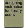 Designing Instruction for Library Users door Marilla D. Svinicki
