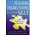 Designing Organizations To Create Value