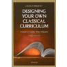 Designing Your Own Classical Curriculum by Laura Berquist