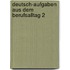 Deutsch-Aufgaben aus dem Berufsalltag 2