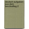 Deutsch-Aufgaben aus dem Berufsalltag 2 door Nils Böttcher