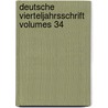 Deutsche ViertelJahrsschrift Volumes 34 door Anonymous Anonymous