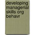 Developing Managerial Skills Org Behavr