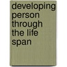 Developing Person Through The Life Span by Unknown