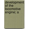 Development Of The Locomotive Engine; A door Angus Sinclair