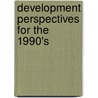 Development Perspectives For The 1990's door Onbekend