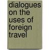 Dialogues on the Uses of Foreign Travel door Richard Hurd