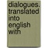 Dialogues. Translated Into English With