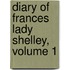 Diary of Frances Lady Shelley, Volume 1