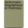 Dictionnaire Biographique Et Historique door Onbekend
