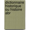 Dictionnaire Historique Ou Histoire Abr door Fran ois-Xavie Feller