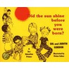 Did The Sun Shine Before You Were Born? door Sola Gordon