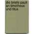 Die Briefe Pauli An Timotheus Und Titus