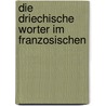 Die Driechische Worter Im Franzosischen door Theodor Claussen
