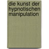 Die Kunst der hypnotischen Manipulation by Sam Buchman