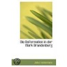 Die Reformation In Der Mark Brandenburg by Julius Heidemann