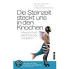 Die Steinzeit steckt uns in den Knochen by Detlev Ganten