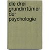 Die drei Grundirrtümer der Psychologie door Jerome Kagan