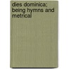 Dies Dominica; Being Hymns And Metrical door Margaret D. 1893 Evans