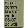 Dig Of Comm Laws Of World 06-07 Dclw:ll by Unknown