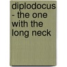 Diplodocus - The One With The Long Neck by Helen Greathead