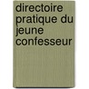Directoire Pratique Du Jeune Confesseur by Ciolli Alexandre