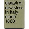 Disastro! Disasters in Italy Since 1860 door Onbekend