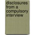 Disclosures From A Compulsory Interview