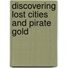 Discovering Lost Cities and Pirate Gold by James De Winter