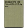 Discovering The Twentieth-Century World by William Bruce Wheeler