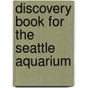 Discovery Book for the Seattle Aquarium door Sally Machlis
