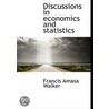 Discussions In Economics And Statistics by Francis Amasa Walker