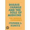 Disease Change And The Role Of Medicine door Stephen J. Kunitz